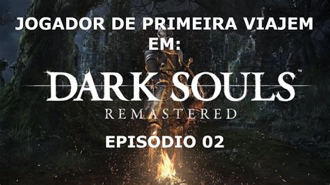 Jogando Dark Souls Pela Primeira Vez Em Ep Youtube