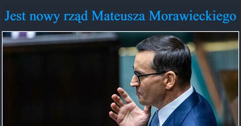 Jest nowy rząd Mateusza Morawieckiego W poniedziałek premier skierował