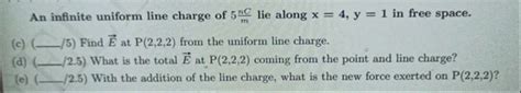 An Infinite Uniform Line Charge Of 5 N Cm Lie StudyX