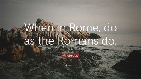 Ambrose Quote When In Rome Do As The Romans Do”