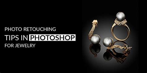 Master The Skills Of Jewelry Photography Editing Tips And Be Successful