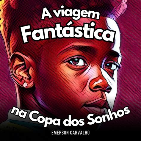 Amazon Br Ebooks Kindle A Viagem Fant Stica Na Copa Dos Sonhos As