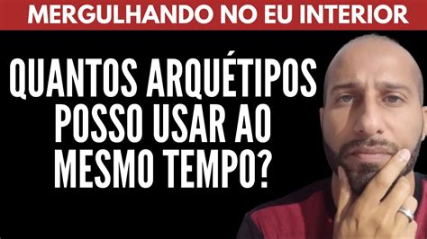 QUANTOS ARQUÉTIPOS POSSO USAR AO MESMO TEMPO William Nascimentto