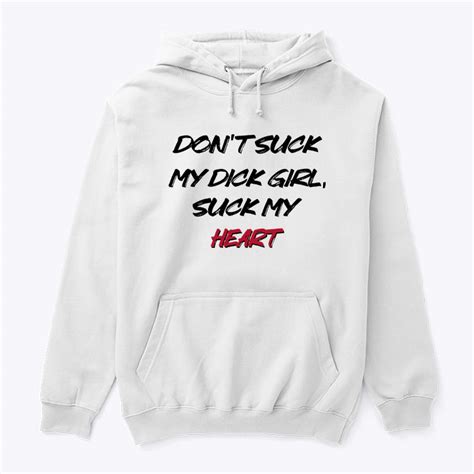 Dont Suck My Dick Girl Suck My Heart Shirt