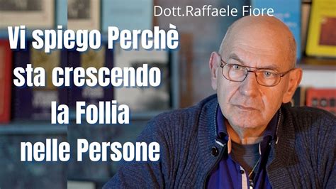 Sta Crescendo La Follia Nelle Persone Dott Raffaele Fiore Youtube