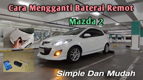 Cara Mengganti Baterai Kunci Remote Mazda 2 Non Skyactiv YouTube