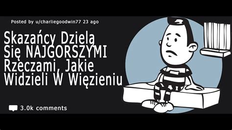 Skaza Cy Dziel Si Najgorszymi Rzeczami Jakie Widzieli W Wi Zieniu