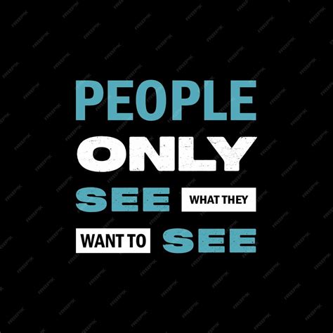 Premium Vector | People only see what they want to see motivational quotes
