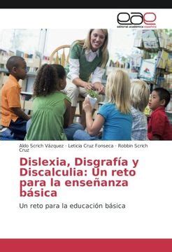 Libro Dislexia Disgraf A Y Discalculia Un Reto Para La Ense Anza