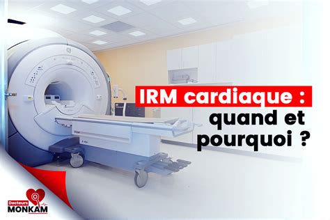 Irm Cardiaque Quand Et Pourquoi Docteurs Monkam