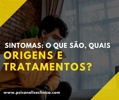 Sintomas O Que S O Quais Origens E Tratamentos Psican Lise Cl Nica