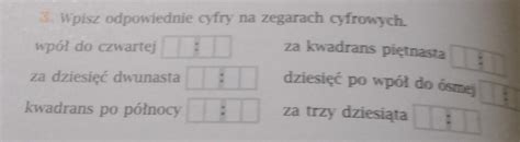 Wpisz Odpowiednie Cyfry Na Zegarkach Cyfrowych Brainly Pl