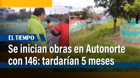 Se Inician Obras En Autopista Norte Entre Calles 146 Y 16 El Tiempo