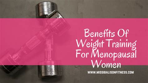 Benefits Of Weight Training For Menopausal Women Missi Balison Fitness