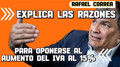 Rafael Correa Explica Las Razones Para Oponerse Al Aumento Del IVA Al