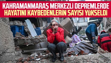 Kahramanmara Merkezli Depremlerde Hayat N Kaybedenlerin Say S