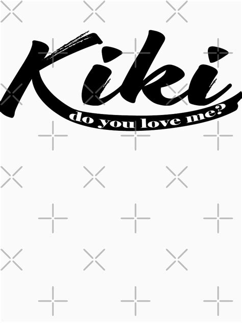 Kiki Do You Love Me T Shirt By Ddgraphics Redbubble