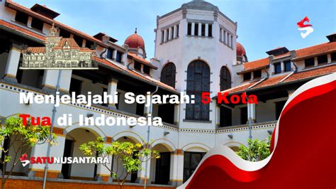 Menjelajahi Sejarah Kota Tua Di Indonesia