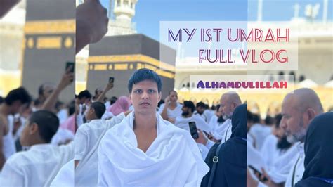 Alhamdulillah Complet My First Umrah Full Umrah Vlog Makkah Madina