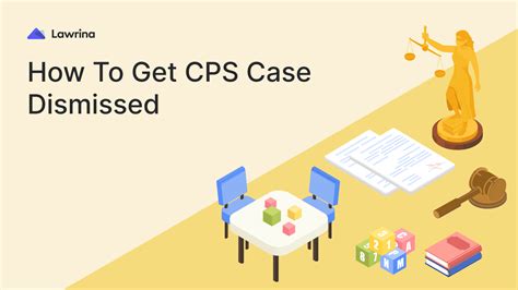 How to Get CPS Case Dismissed: 5 Tips For Lawyers | Lawrina