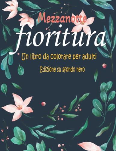 Midnight Bloom Un Libro Da Colorare Per Adulti Edizione Su Sfondo Nero