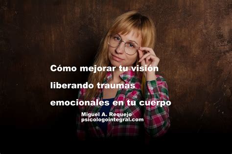 C Mo Mejorar Tu Visi N Liberando Traumas Emocionales I Psicologia