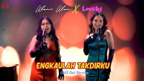 New Release Engkaulah Takdirku Weni Wen X Lovely Chill Out Version