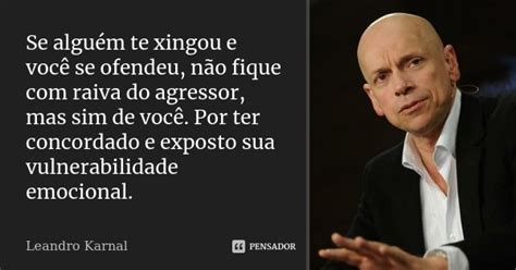 Se alguém te xingou e você se ofendeu Leandro Karnal Pensador