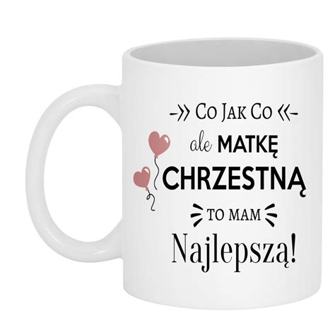 Kubek Dla Chrzestnej Najlepsza Matka Chrzestna 330 Ml