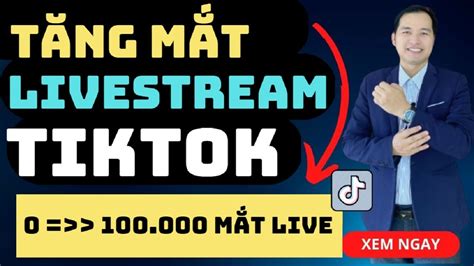 Cách Tăng Mắt Livestream Tiktok 2024 Nhanh Nhất Mắt View Thật Có Thể