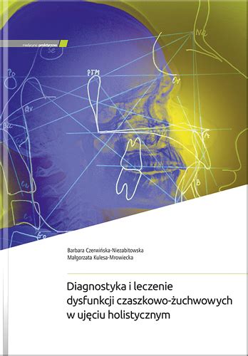 Diagnostyka i leczenie dysfunkcji czaszkowo żuchwowych w ujęciu