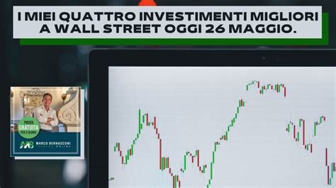 I Miei Quattro Investimenti Migliori A Wall Street Oggi 26 Maggio