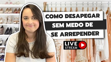 Live Como Desapegar Sem Se Arrepender Depois Dicas Pr Ticas Para