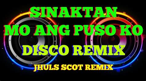 Sinaktan Mo Ang Puso Ko By Bitoy Disco Remix Jhuls Scot Remix