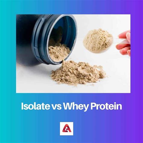 Isolate Vs Whey Protein Difference And Comparison