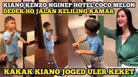 KIANO KENZO NGINEP DIHOTEL COCO MELON DEDEK HO AKTIF JALAN KELILING