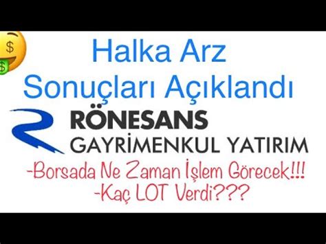 Rönesans Gayrimenkul Halka Arz Sonuçları Açıklandı Kaç LOT Verdi