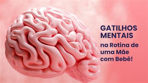 Gatilhos Mentais Para Rotina De Uma M E Beb Mam E Antenada Amor