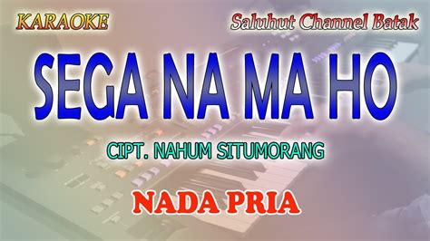 Sega Na Ma Ho Ll Karaoke Batak Hd Ll Cipt Nahum Situmorang Ll Nada Pria