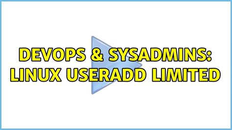 Devops Sysadmins Linux Useradd Limited Solutions Youtube