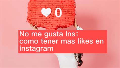 No Likes Ins ¿cómo Tener Más Likes En Instagram Razones And Soluciones