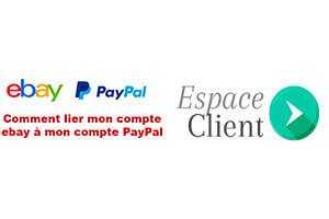 Comment lier mon compte eBay à mon compte Paypal Espace Client