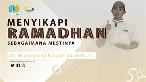 Menyikapi Ramadhan Sebagaimana Mestinya Ust Muhammad Furqon Supardi