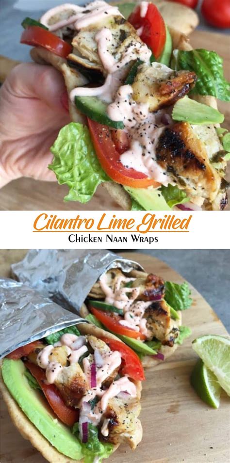 Cilantro Lime Grilled Chicken Naan Wraps Extra Ordinary Food