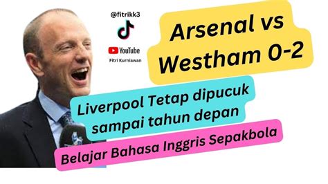 Belajar Bahasa Inggris Sepakbola Arsenal 0 2 Westham Highlights