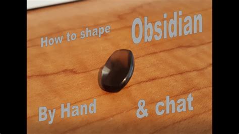 How To Shape Obsidian By Hand Youtube