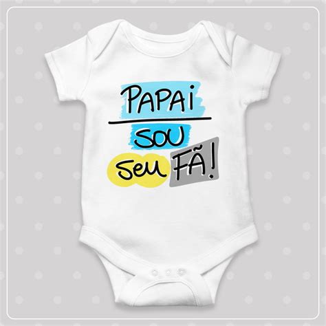 Body De Bebê Personalizado Papai Sou Seu Fã Elo7