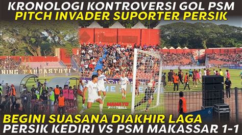 BEGINI KRONOLOGI KEKACAUAN AKHIR LAGA PERSIK VS PSM 1 1 GOL