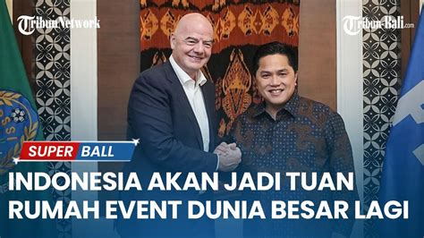 Kode Erick Thohir Indonesia Akan Jadi Tuan Rumah Event Dunia Besar