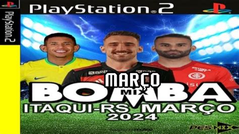 BOMBA PATCH MIX ITAQUI RS MARÇO 2024 EM PKG PS3 BRASILEIRÃO E EUROPEUS